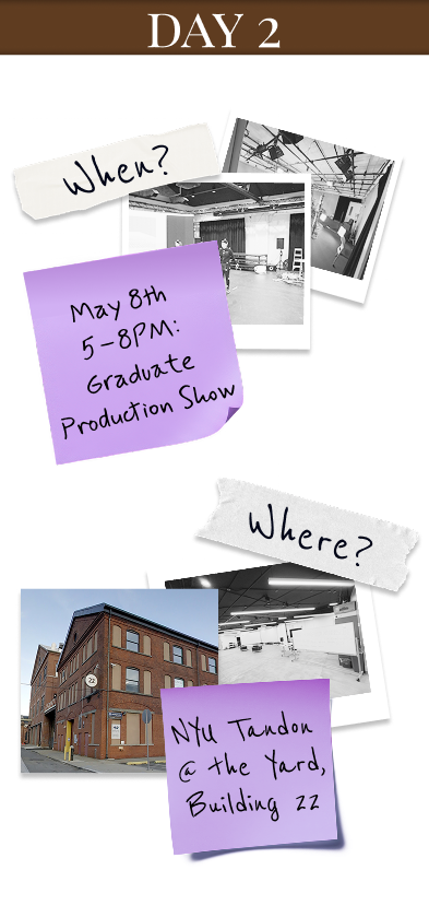 Day 2: May 8, 5 to 8 PM, Graduate Production Show, NYU Tandon at The Yard, Building 22